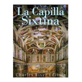 La Capilla Sixtina: Historia y legado de la capilla más famosa del mundo