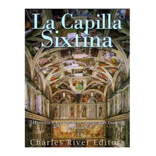 La Capilla Sixtina: Historia y legado de la capilla más famosa del mundo