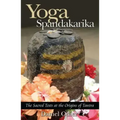 Yoga Spandakarika: The Sacred Texts at the Origins of Tantra