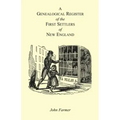A Genealogical Register of the First Settlers of New England Containing An Alphabetical List Of The Governours, Deputy Governours, Assistants or Couns