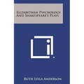 Elizabethan Psychology and Shakespeare's Plays