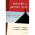 Reviving the Ancient Faith, 3rd Ed.: The Story of Churches of Christ in America