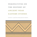 Perspectives on the History of Ancient Near Eastern Studies