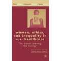 Women, Ethics, and Inequality in U.S. Healthcare: To Count Among the Living