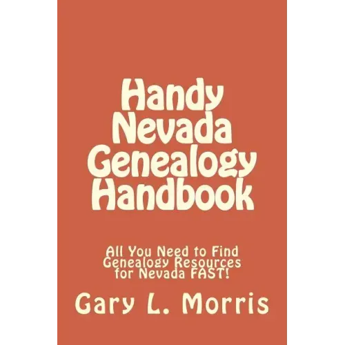 Handy Nevada Genealogy Handbook: All You Need to Find Genealogy Resources for Nevada FAST!