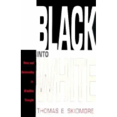 Black Into White: Race and Nationality in Brazilian Thought