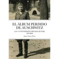 El Album Perdido de Auschwitz: Las 116 Fotografias Privadas de Karl Hocker