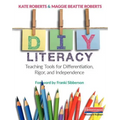 DIY Literacy: Teaching Tools for Differentiation, Rigor, and Independence