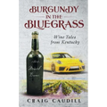 Burgundy in the Bluegrass: Wine Tales from Kentucky