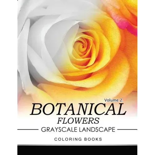 Botanical Flowers GRAYSCALE Landscape Coloring Books Volume 2: Mediation for Adult