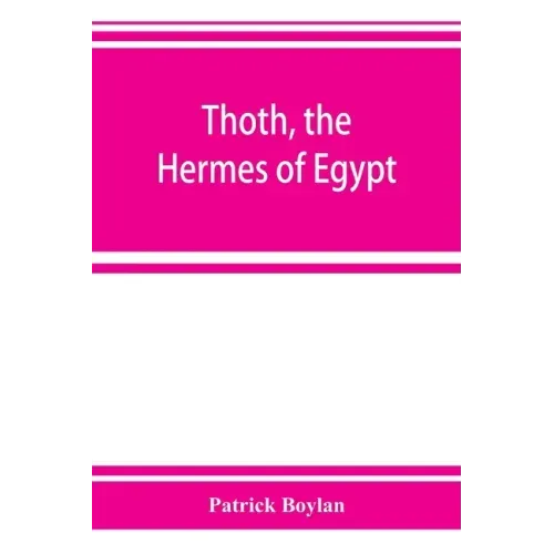 Thoth, the Hermes of Egypt; a study of some aspects of theological thought in ancient Egypt