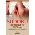Sudoku Difficult To The Max: Hard Sudoku Edition Vol 1