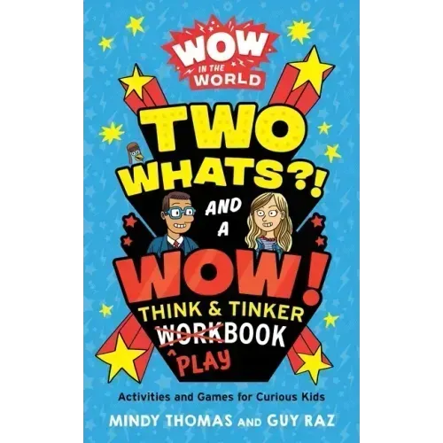 Wow in the World: Two Whats?! and a Wow! Think & Tinker Playbook: Activities and Games for Curious Kids