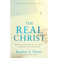 The Real Christ: Reevaluating How We See Jesus, According to Scripture