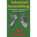 Advanced Gunsmithing: Manual of Instruction in the Manufacture, Alteration and Repair of Firearms in-so-far as the Necessary Metal Work with