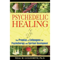Psychedelic Healing: The Promise of Entheogens for Psychotherapy and Spiritual Development