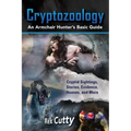 Cryptozoology: Cryptid Sightings, Stories, Evidence, Hoaxes, and More. An Armchair Hunter's Basic Guide