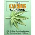 The Canabis Cookbook: 150 Medical Marijuana Recipes for Sweet and Savory Edibles
