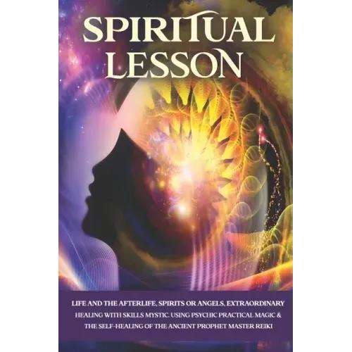 Spiritual Lesson: Life and the Afterlife, Spirits or Angels, Extraordinary Healing with Skills Mystic. Using Psychic Practical Magic & t