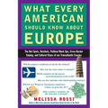 What Every American Should Know About Europe: The Hot Spots, Hotshots, Political Muck-ups, Cross-Border Sniping, and CulturalChaos of Our Transatlanti