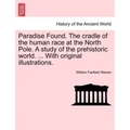 Paradise Found. The cradle of the human race at the North Pole. A study of the prehistoric world. ... With original illustrations.
