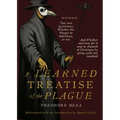 Beza's Learned Discourse of the Plague: Wherein the two questions: Whether the Plague be Infectious, or no & Whether and how far it may be shunned of