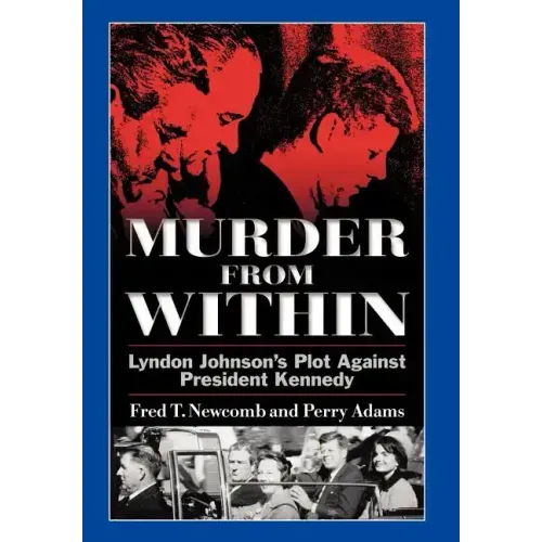 Murder from Within: Lyndon Johnson's Plot Against President Kennedy