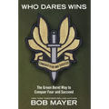 Who Dares Wins: The Green Beret Way to Conquer Fear and Succeed
