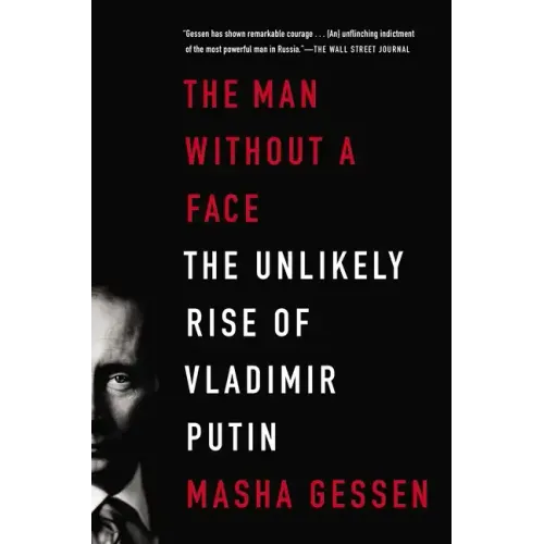 The Man Without a Face: The Unlikely Rise of Vladimir Putin