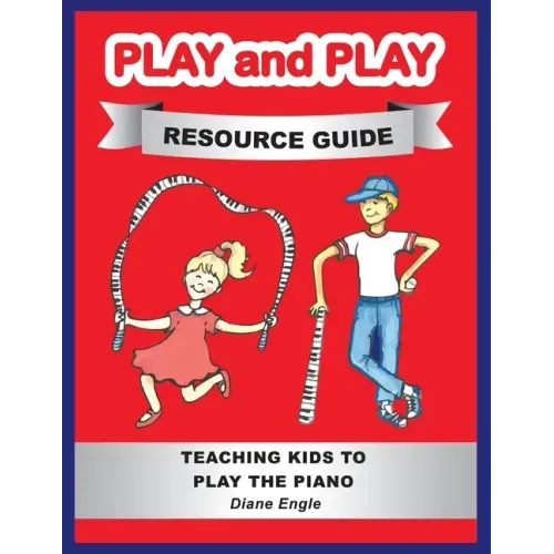 Play and Play Resource Guide: Teaching Kids to Play the Piano
