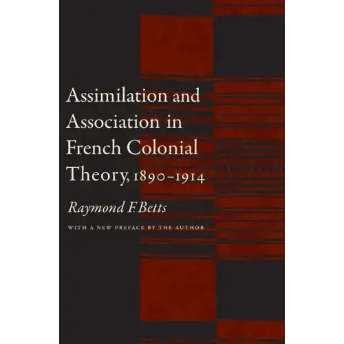 Assimilation and Association in French Colonial Theory, 1890-1914