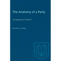The Anatomy of a Party: The National CCF 1932-61