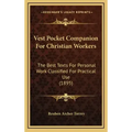 Vest Pocket Companion For Christian Workers: The Best Texts For Personal Work Classified For Practical Use (1895)