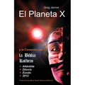 El Planeta X y La Conexion Con La Biblia Kolbrin: El Motivo Por El Cual La Biblia Kolbrin Es La Piedra Rosetta del Planeta X