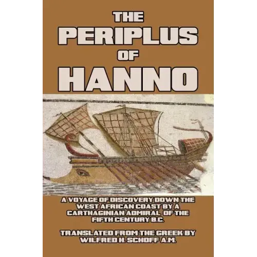 The Periplus of Hanno: A Voyage of Discovery down the West African Coast, by a Carthaginian Admiral of the Fifth Century B.C.