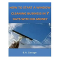 How To Start A Window Cleaning Business In 7 Days With No-Money