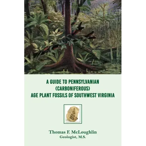 A Guide to Pennsylvanian (Carboniferous) Age Plant Fossils of Southwest Virginia