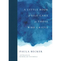 A Little Book of Self-Care for Those Who Grieve