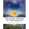 The Secret Wisdom of The Qabalah: A Study in Jewish Mystical Thought