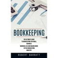 Bookkeeping: The Ultimate Guide to Bookkeeping for Small Business (Working Less and Making More in the Bookkeeping Industry)