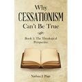Why Cessationism Can't Be True: Book 1: the Theological Perspective