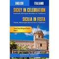 Sicily in Celebration / Sicilia in Festa: Experience the Magic of Sicily's History, Art & Timeless Cultural Celebrations, English-Italian Dual Languag