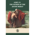 Luke 15 The Father of the Divine Mercy