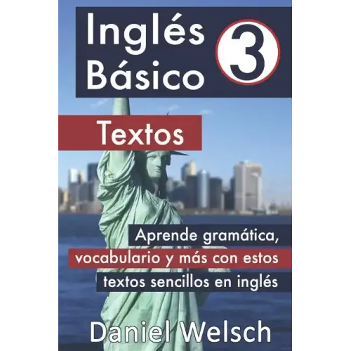 Inglés Básico 3: Textos: Aprende gramática, vocabulario y más con estos textos sencillos en inglés