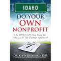 Idaho Do Your Own Nonprofit: The ONLY GPS You Need for 501c3 Tax Exempt Approval