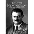 Ernest Hemingway: A Life From Beginning to End