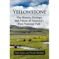 Yellowstone: The History, Ecology and Future of America's First National Park