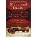 Blood and Smoke: A True Tale of Mystery, Mayhem, and the Birth of the Indy 500