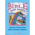 Bible Baby Names: Spiritual Choices from Judeo-Christian Sources