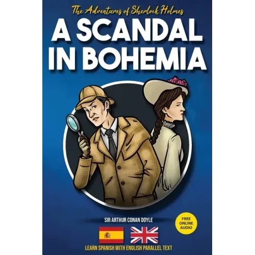 The Adventures of Sherlock Holmes - A Scandal in Bohemia: Learn Spanish with English Parallel Text